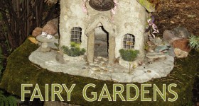 Fairy Gardens: A Guide to Growing an Enchanted Miniature World